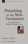 Preaching in the New Testament - Jonathan Griffiths - 9781783594917