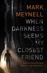 When Darkness Seems My Closest Friend - Mark (Author) Meynell - 9781783596508