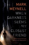 When Darkness Seems My Closest Friend - Mark (Author) Meynell - 9781783596508