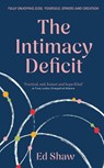 The Intimacy Deficit – Fully Enjoying God, Self, Others and Creation - Ed Shaw - 9781783599486