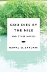 God Dies by the Nile and Other Novels - EL SAADAWI,  Nawal - 9781783605965