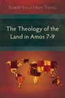 The Theology of the Land in Amos 7-9 - Robert Khua Hnin Thang - 9781783689668