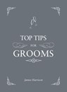Top Tips for Grooms - James Harrison - 9781783721238