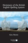 Dictionary of the British English Spelling System - Greg Brooks - 9781783741076