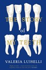The Story of My Teeth - Valeria Luiselli - 9781783780822