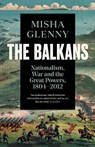 The Balkans, 1804–2012 - Misha Glenny - 9781783784523