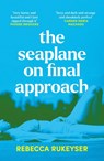 The Seaplane on Final Approach - Rebecca Rukeyser - 9781783786084