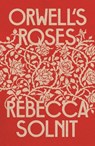 ORWELLS ROSES - SOLNIT,  REBECCA - 9781783788620