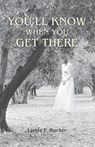 You'll Know When You Get There - Lynda E Rucker - 9781783807550