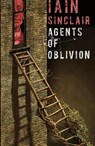 Agents of Oblivion - Iain Sinclair - 9781783807710