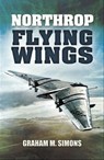 Northrop Flying Wings - Graham M. Simons - 9781783830145