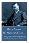 Bram Stoker - The Mystery Of The Sea: "No one but a woman can help a man when he is in trouble of the heart." - Bram Stoker - 9781783942381
