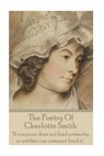 The Poetry Of Charlotte Smith: "If conquest does not bind posterity, so neither can compact bind it." - Charlotte Smith - 9781783948062