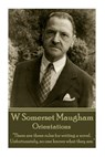 W. Somerset Maugham - Orientations: "There are three rules for writing a novel. Unfortunately, no one knows what they are." - William Somerset Maugham - 9781783948314