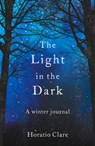 The Light in the Dark - Horatio Clare - 9781783964628