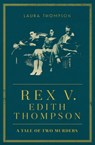 Rex v Edith Thompson - Laura Thompson - 9781784082444
