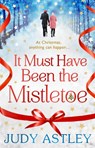 It Must Have Been the Mistletoe - Judy Astley - 9781784160203