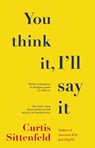 You Think It, I'll Say It - Curtis Sittenfeld - 9781784164409