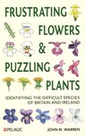 Frustrating Flowers and Puzzling Plants - John M. Warren - 9781784273316