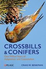Crossbills and Conifers: One Million Years of Adaptation and Coevolution - Craig Benkman - 9781784275679