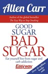 Good Sugar Bad Sugar: Eat Yourself Free from Sugar and Carb Addiction - Allen Carr - 9781784282394