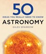 50 Astronomy Ideas You Really Need to Know - Giles Sparrow - 9781784296100