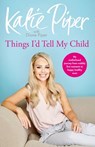 Things I'd Tell My Child - Katie Piper ; Diane Piper - 9781784296575