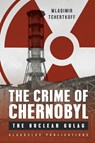 The Crime of Chernobyl – The Nuclear Goulag - Wladimir Tchertkoff - 9781784379315