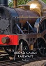 Broad Gauge Railways - Tim Bryan - 9781784422776
