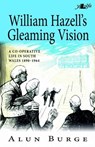 William Hazell's Gleaming Vision - A Co-Operative Life in South Wales 1890-1964 - Alun Burge - 9781784610081