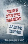 Death and the Seaside - Alison Moore - 9781784630690