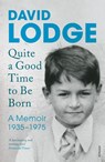 Quite A Good Time to be Born - David Lodge - 9781784700539
