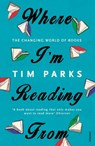 Where I'm Reading From - Tim Parks - 9781784701796