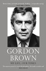 My Life, Our Times - Gordon Brown - 9781784707460