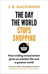 The Day the World Stops Shopping - J. B. MacKinnon - 9781784709242
