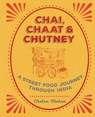 Chai, Chaat & Chutney - Chetna Makan - 9781784723033