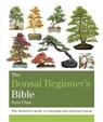 The Bonsai Beginner's Bible - Peter Chan - 9781784723699