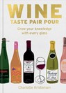Wine: Taste Pair Pour - Charlotte Kristensen - 9781784729288
