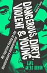 Dangerous, Dirty, Violent and Young - Zayd Ayers Dohrn - 9781784745783