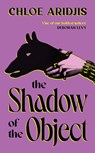 The Shadow of the Object - Chloe Aridjis - 9781784746377