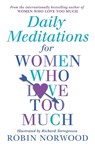 Daily Meditations For Women Who Love Too Much - Robin Norwood - 9781784751876