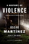 A History of Violence: Living and Dying in Central America - MARTINEZ,  Oscar ; Anderson, Jon Lee - 9781784781682