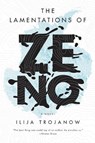 The Lamentations of Zeno - Ilija Trojanow - 9781784782191