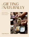 The Art of Gifting Naturally - Angela Maynard - 9781784885403