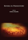 Rivers in Prehistory - Andrea Vianello - 9781784911782