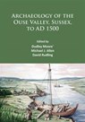 Archaeology of the Ouse Valley, Sussex, to AD 1500 - Dudley Moore ; Michael J. Allen ; David Rudling - 9781784913779