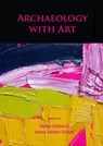 Archaeology with Art - Helen Chittock ; Joana Valdez-Tullett - 9781784914929