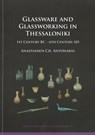 Glassware and Glassworking in Thessaloniki - Anastassios Ch. Antonaras - 9781784916794