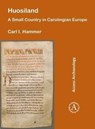 Huosiland: A Small Country in Carolingian Europe - Carl I. Hammer - 9781784917593