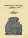 Problems of Chronology in Gandharan Art - Wannaporn (Lecturer in Archaeology Rienjang ; Peter (Director / Professor of Ancient Art Stewart - 9781784918552